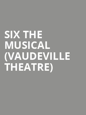 SIX The Musical (Vaudeville Theatre) at Vaudeville Theatre
